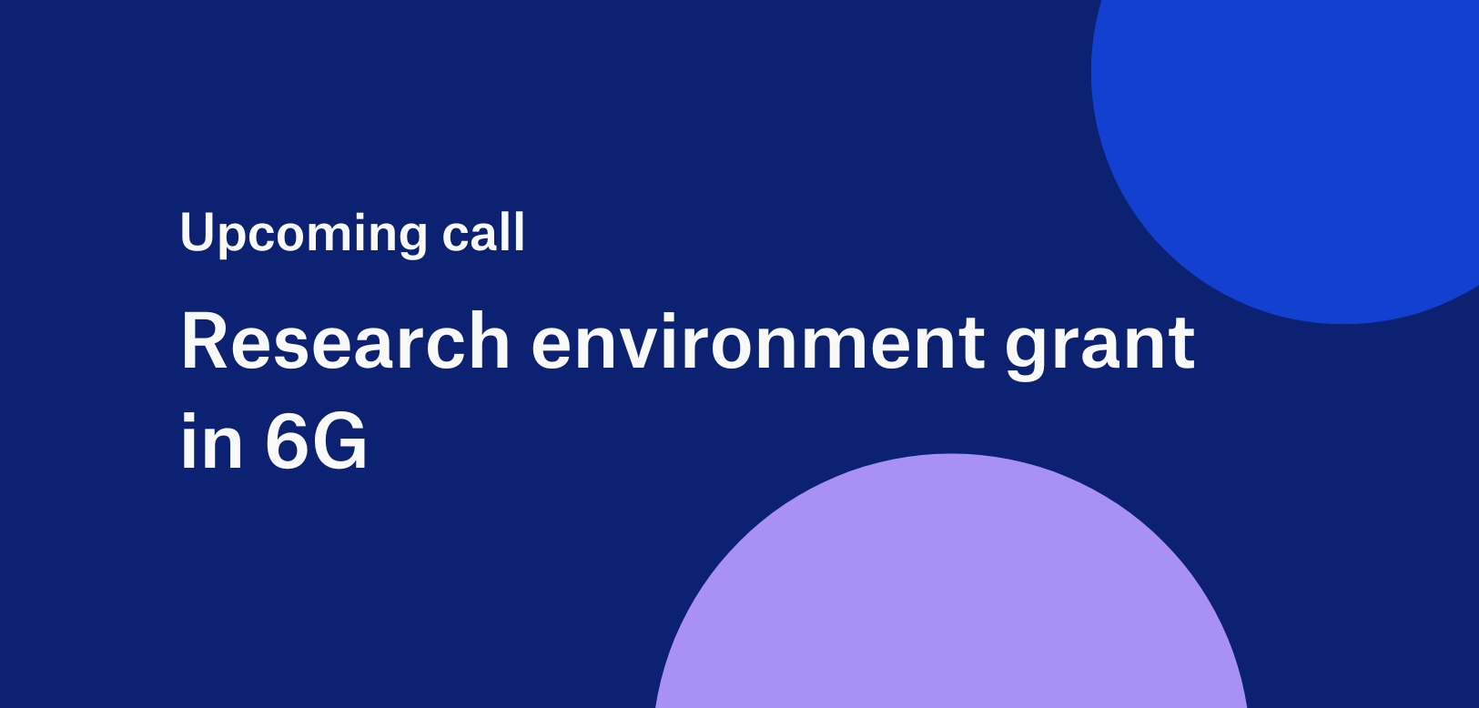 Upcoming call, research environment grant in 6G.