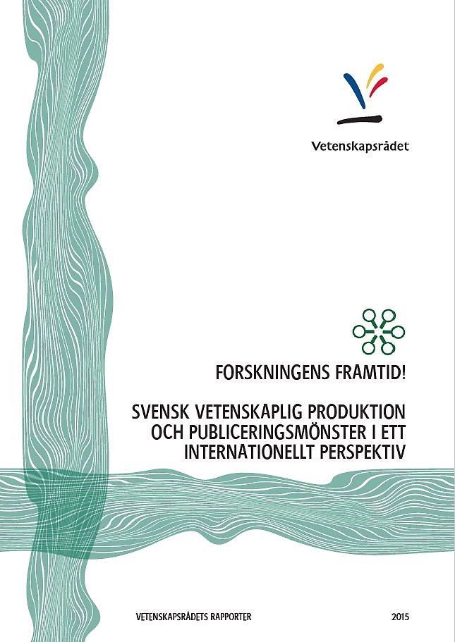 Forskningens framtid! Svensk vetenskaplig produktion och publiceringsmönster i ett internationellt perspektiv